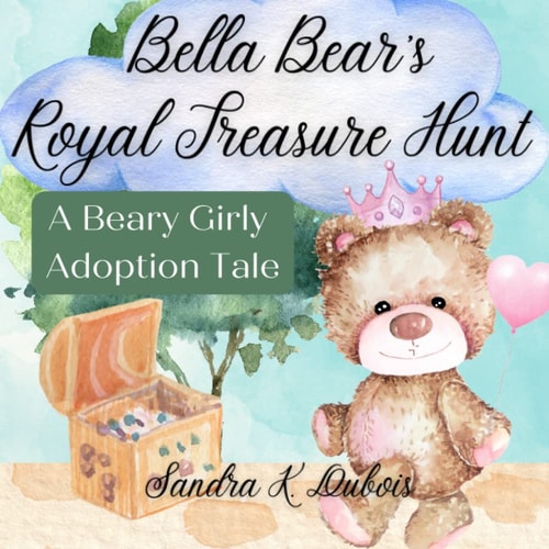 Bella Bear's Royal Treasure Hunt A Beary Girly Adoption Tale