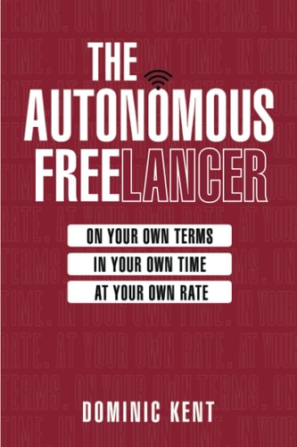 The Autonomous Freelancer On Your Own Terms. In Your Own Time. At Your Own Rate.