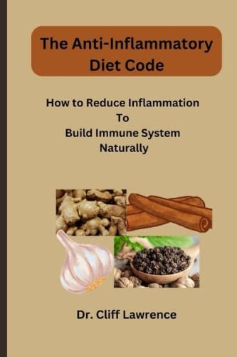 The Anti-inflammatory Diet Code How to Reduce Inflammation To Build Immune System Naturally