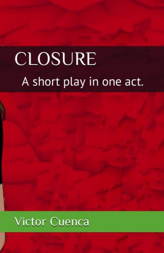 Closure A Short Play in One Act.