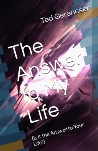 The Answer to My Life (Is it the Answer to Your Life?)