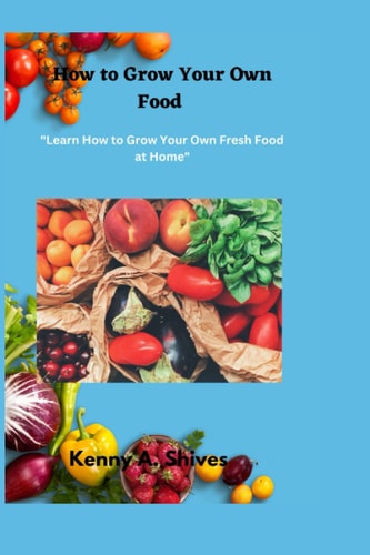How to Grow Your Own Food "Learn How to Grow Your Own Fresh Food at Home"