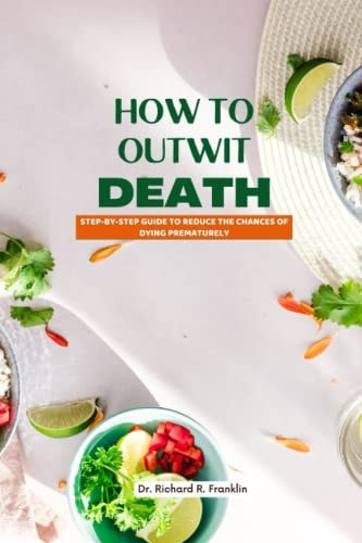How to Outwit Death Step-By-Step Guide to Reduce the Chances of Dying Prematurely
