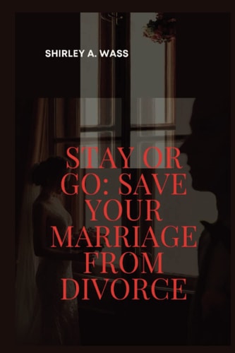 Stay Or Go Save Your Marriage from Divorce