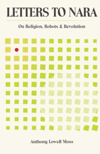 Letters to Nara On Religion, Robots and Revolution
