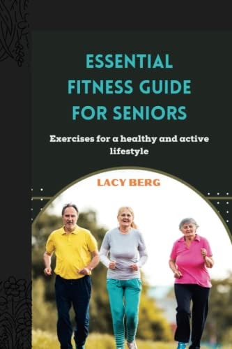 Essential Fitness Guide for Seniors Exercises for a Healthy and Active Lifestyle