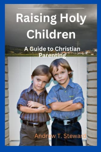 Raising Holy Children A Guide to Christian Parenting