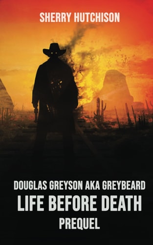Life Before Death Douglas Greyson AKA Greybeard: Prequel