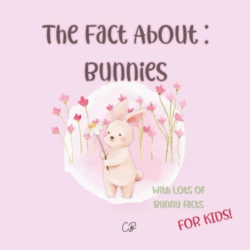 The Fact about Bunnies With Lots of Bunny Facts for Kids!