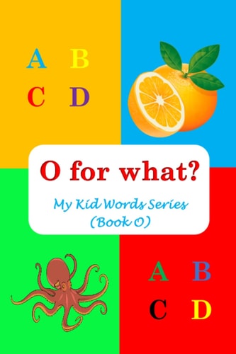 O for What? My Kid Words Series (Book O)