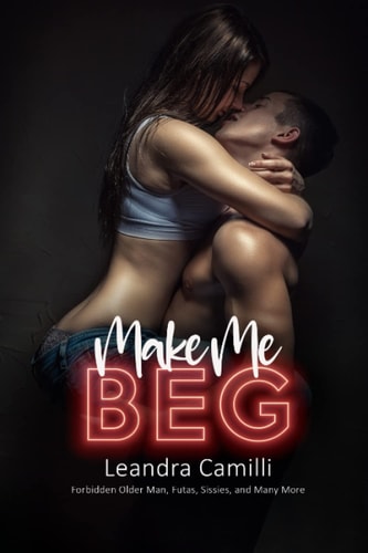 Make Me Beg Forbidden Older Man, Futas, Sissies, and Many More