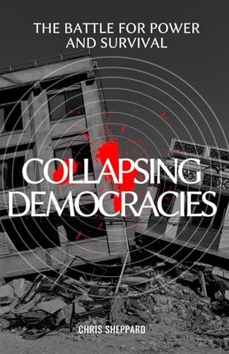 Collapsing Democracies The Battle for Power and Survival