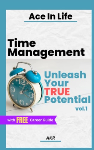 Time Management Unleash Your True Potential Vol 1