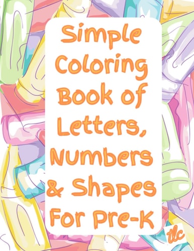 Simple Coloring Book of Letters, Numbers & Shapes For Pre-K