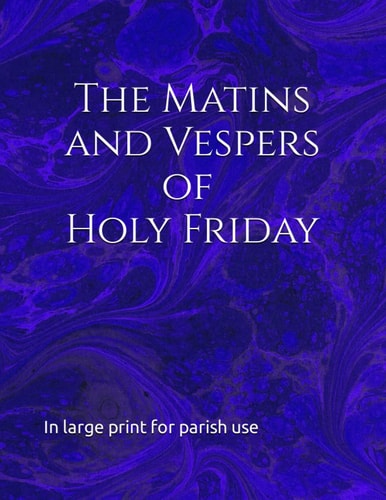 The Matins and Vespers of Holy Friday In Large Print for Parish Use