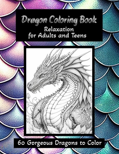 Dragon Coloring Book - Relaxation for Adults and Teens 60 Gorgeous Dragons to Color