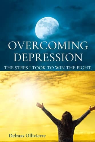 Overcoming Depression The Steps I Took to Win the Fight