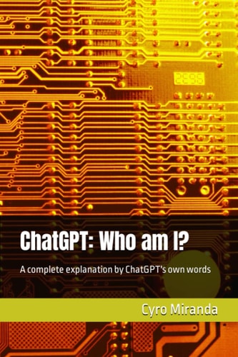 ChatGPT Who Am I?: A Complete Explanation by ChatGPT's Own Words