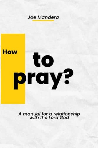 How to Pray? A Manual for a Relationship with the Lord God