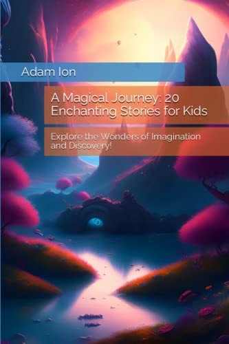 A Magical Journey 20 Enchanting Stories for Kids: Explore the Wonders of Imagination and Discovery!