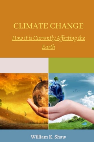 Climate Change How it is Currently Affecting the Earth