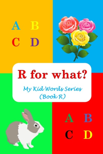 R for What? My Kid Words Series (Book R)