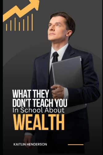 What They Don't Teach You In School About Wealth The Importance of Financial Literacy