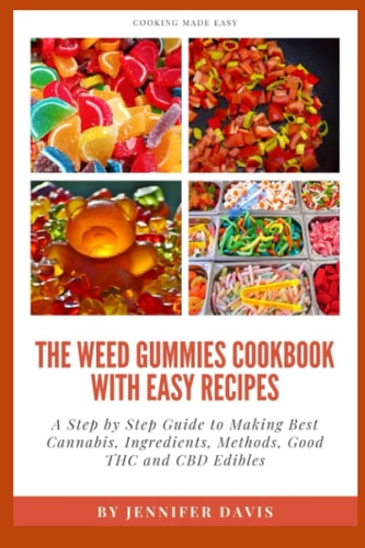 Weed Gummies Cookbook A Step By Step Guide To Making Best Cannabis, Ingredients, Methods, Good THC and CBD Edibles