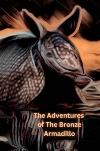 The Life and Adventures of Dillon the Bronze Armadillo Dillion's Big Move