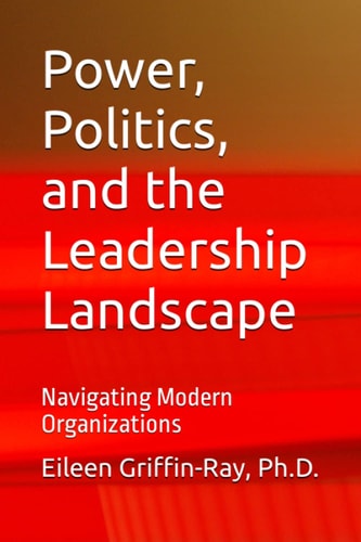Power, Politics, and the Leadership Landscape Navigating Modern Organizations