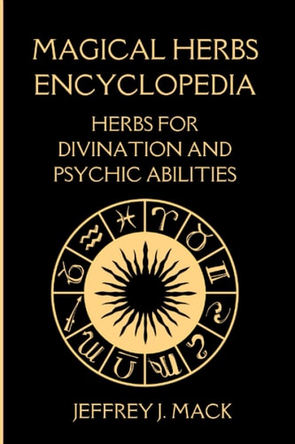 Magical Herbs Encyclopedia : Herbs for Divination and Psychic Abilities