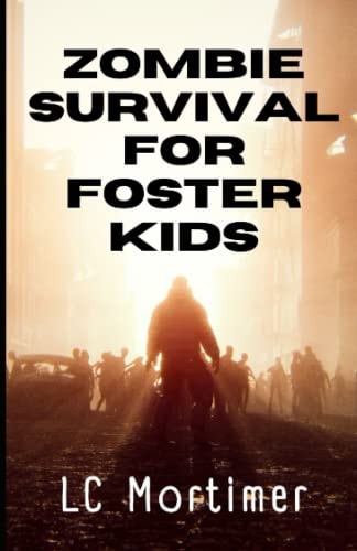 Zombie Survival for Foster Kids A Post-Apocalyptic Dystopian Adventure
