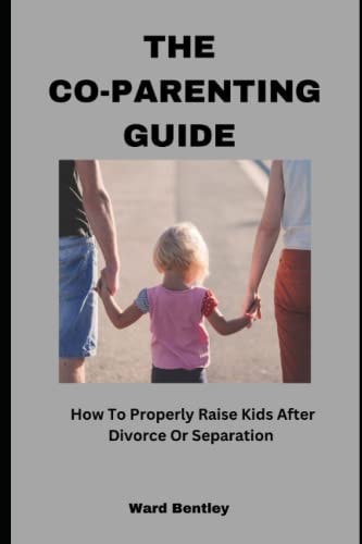 The Co-Parenting Guide How To Properly Raise Kids After Divorce Or Separation