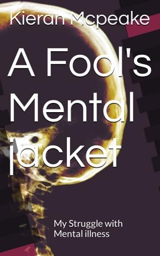 A Fool's Mental Jacket My Struggle with Mental Illness