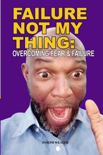 Failure Not My Thing Overcoming Fear and Failure