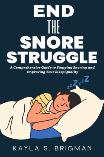 End The Snore Struggle A Comprehensive Guide to Stopping Snoring and Improving Your Sleep Quality