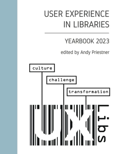 User Experience in Libraries Yearbook 2023 : Culture, Challenge, Transformation