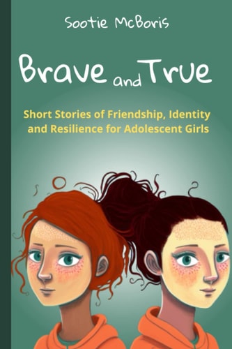 Brave and True Stories of Friendship, Identity and Resilience for Adolescent Girls