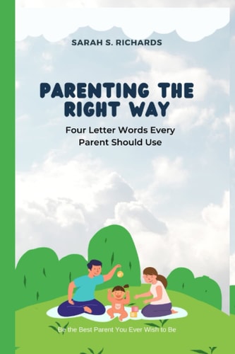Parenting the Right Way Four Letter Words Every Parent Should Use