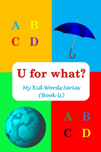 U for What? My Kid Words Series (Book U)
