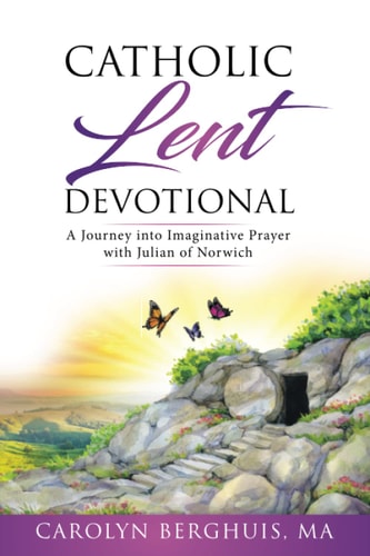 Catholic Lent Devotional A Journey Into Imaginative Prayer with Julian of Norwich