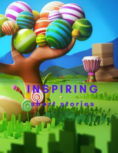 Empowering Tales Inspiring Short Stories for Kids 9-12: Inspiring Short Stories for Kids