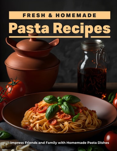 Fresh & Homemade Pasta Recipes Fun & Unique Ideas for Deliciously Creative Pasta