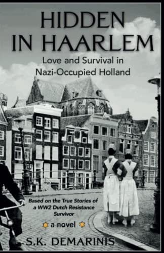 Hidden in Haarlem Love and Survival in Nazi-Occupied Holland