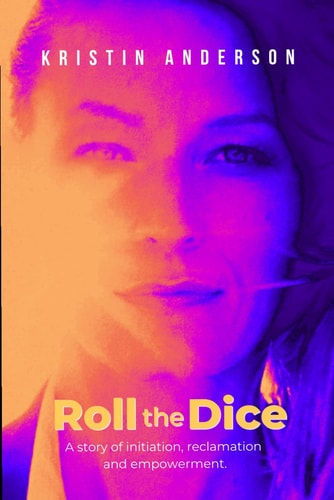 Roll the Dice A Story of Initiation, Reclamation and Empowerment.