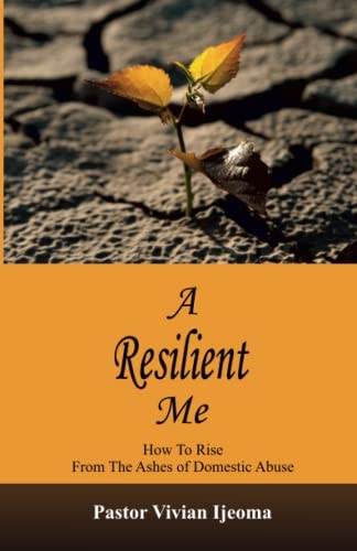 A Resilient Me How To Rise From The Ashes Of Domestic Abuse