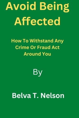 Avoid Being Affected How To Withstand Any Crime Or Fraud Act Around You