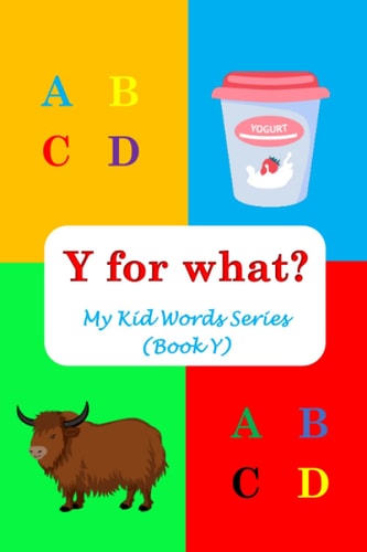 Y for What? My Kid Words Series (Book Y)