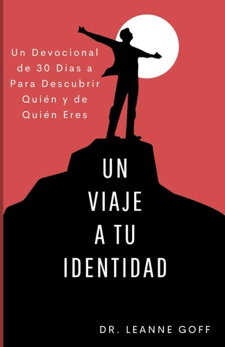Un Viaje a Tu Identidad Un Devocional de 30 Días a Descubrir Quién Y de Quién Eres.