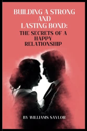 Building Strong and Lasting Relationship Bond The Secret of a Happy Relationship